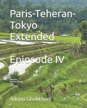 Paris-Teheran-Tokyo Extended: Episode IV (French Edition)