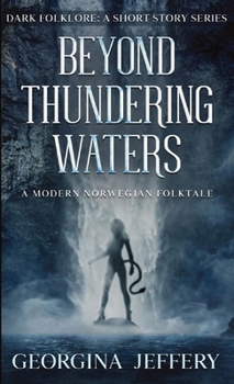 Beyond Thundering Waters: A Modern Norwegian Folktale (1) - Book #1 of the Dark Folklore