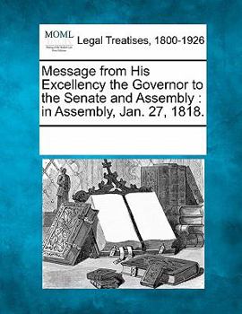 Paperback Message from His Excellency the Governor to the Senate and Assembly: In Assembly, Jan. 27, 1818. Book
