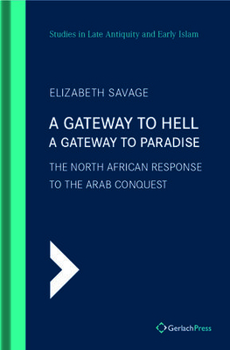 Hardcover A Gateway to Hell, a Gateway to Paradise: The North African Response to the Arab Conquest Book