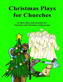 Paperback Christmas Plays for Churches: 15 short plays and sketches for churches and Christian youth groups Book