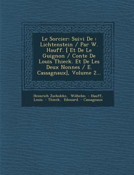 Paperback Le Sorcier: Suivi de: Lichtenstein / Par W. Hauff. [ Et de Le Guignon / Conte de Louis Thieck. Et de Les Deux Nonnes / E. Cassagna [French] Book