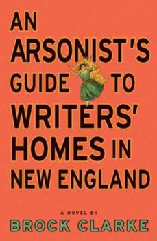 Hardcover An Arsonist's Guide to Writers' Homes in New England: A Novel Book