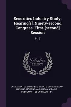 Paperback Securities Industry Study. Hearing[s], Ninety-second Congress, First-[second] Session: Pt. 3 Book