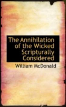 Paperback The Annihilation of the Wicked Scripturally Considered Book