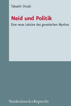 Neid Und Politik: Eine Neue Lekture Des Gnostischen Mythos