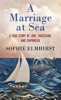 Library Binding A Marriage at Sea: A True Story of Love, Obsession, and Shipwreck [Large Print] Book