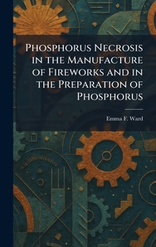 Phosphorus Necrosis in the Manufacture of Fireworks and in the Preparation of Phosphorus