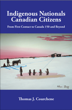 Paperback Indigenous Nationals, Canadian Citizens: From First Contact to Canada 150 and Beyond Volume 196 Book