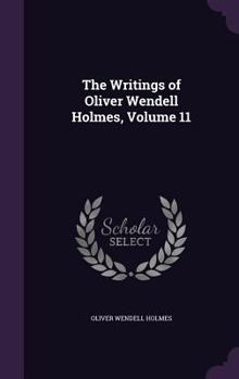 Hardcover The Writings of Oliver Wendell Holmes, Volume 11 Book