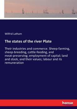 Paperback The states of the river Plate: Their industries and commerce. Sheep-farming, sheep-breeding, cattle-feeding, and meat-preserving; employment of capit Book