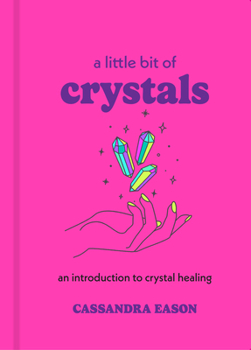 Hardcover A Little Bit of Crystals: An Introduction to Crystal Healing Book