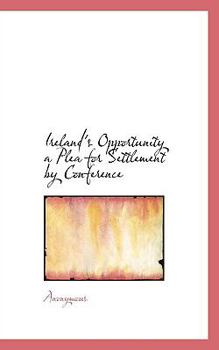 Paperback Ireland's Opportunity a Plea for Settlement by Conference Book