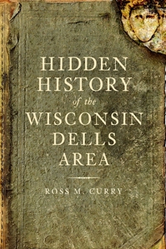 Hidden History of the Wisconsin Dells Area - Book  of the Hidden History