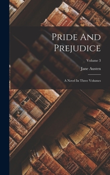 Hardcover Pride And Prejudice: A Novel In Three Volumes; Volume 3 Book