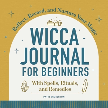 Paperback Wicca Journal for Beginners: Reflect, Record, and Nurture Your Magic Book