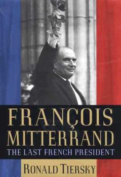 Hardcover François Mitterrand: The Last French President Book