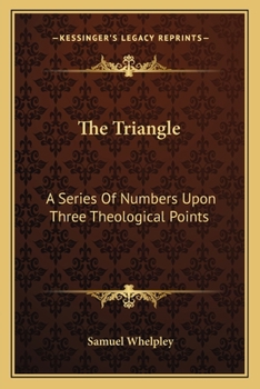 Paperback The Triangle: A Series Of Numbers Upon Three Theological Points Book