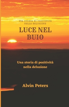 Paperback Luce Nel Buio: Una storia di positività nella delusione [Italian] Book