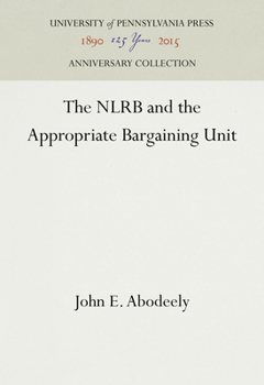 Hardcover The Nlrb and the Appropriate Bargaining Unit Book