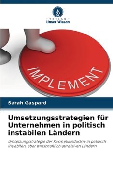 Umsetzungsstrategien für Unternehmen in politisch instabilen Ländern (German Edition)