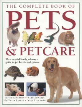 Paperback The Complete Book of Pets & Petcare: The Essential Family Reference Guide to Pet Breeds and Petcare Book