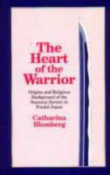 Paperback The Heart of the Warrior: Origins and Religious Background of the Samurai System in Feudal Japan Book