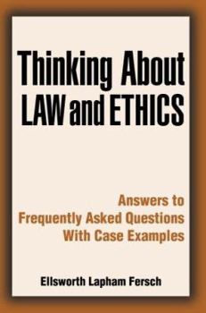 Paperback Thinking about Law and Ethics: Answers to Frequently Asked Questions with Case Examples Book