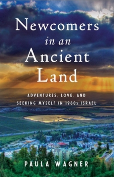 Paperback Newcomers in an Ancient Land: Adventures, Love, and Seeking Myself in 1960s Israel Book