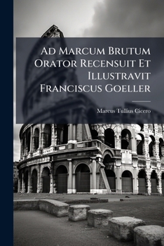 Paperback Ad Marcum Brutum Orator Recensuit Et Illustravit Franciscus Goeller [French] Book