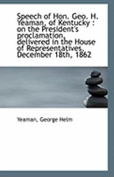Paperback Speech of Hon. Geo. H. Yeaman, of Kentucky: On the President's Proclamation, Delivered in the House Book