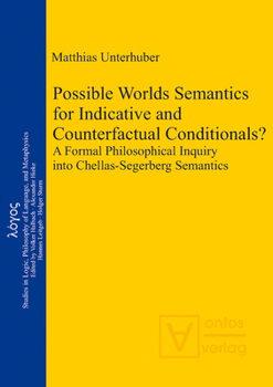 Hardcover Possible Worlds Semantics for Indicative and Counterfactual Conditionals?: A Formal Philosophical Inquiry Into Chellas-Segerberg Semantics Book