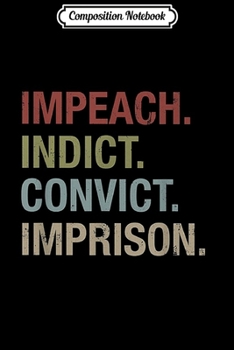 Paperback Composition Notebook: Impich Indict Convict Imprison Anti Trump Journal/Notebook Blank Lined Ruled 6x9 100 Pages Book