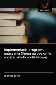 Paperback Implementacja programu nauczania Shona na poziomie wyższej szkoly podstawowej [Polish] Book