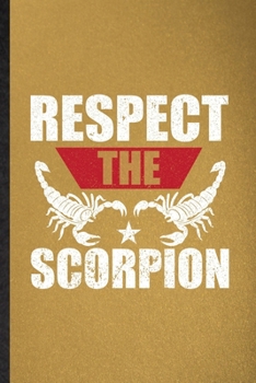 Paperback Respect the Scorpion: Lined Notebook For Scorpion Owner Vet. Funny Ruled Journal For Exotic Animal Lover. Unique Student Teacher Blank Compo Book