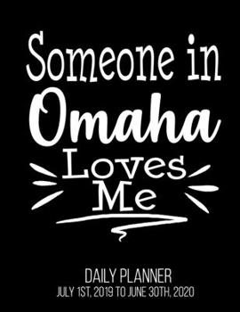 Paperback Someone In Omaha Loves Me Daily Planner July 1st, 2019 To June 30th, 2020: Long Distance Relationship Best Friend Grandparent Daily Planner Book