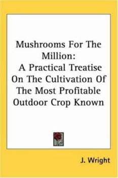 Paperback Mushrooms For The Million: A Practical Treatise On The Cultivation Of The Most Profitable Outdoor Crop Known Book