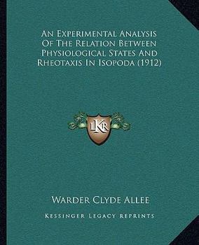 Paperback An Experimental Analysis Of The Relation Between Physiological States And Rheotaxis In Isopoda (1912) Book