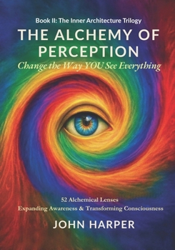 Paperback The Alchemy of Perception: Change the Way YOU See Everything Book