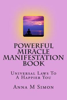 Paperback Powerful Miracle Manifestation Book: Universal Laws To A Happier You Book