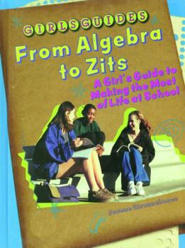 Library Binding From Algebra to Zits: A Girl's Guide to Making the Most of Life at School Book