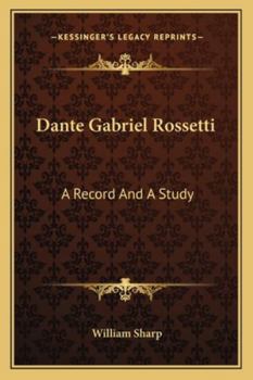 Dante Gabriel Rossetti: A Record and a Study