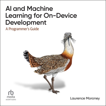 AI and Machine Learning for On-Device Development: A Programmer's Guide