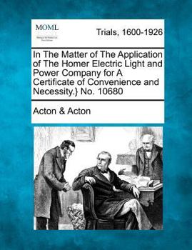 In The Matter of The Application of The Homer Electric Light and Power Company for A Certificate of Convenience and Necessity.} No. 10680