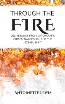 Paperback Through the Fire: Deliverance from Witchcraft, Curses, Narcissism, and the Jezebel Spirit Book