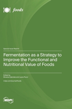 Hardcover Fermentation as a Strategy to Improve the Functional and Nutritional Value of Foods Book