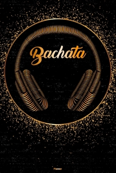 Bachata Planner: Bachata Golden Headphones Music Calendar 2020 - 6 x 9 inch 120 pages gift