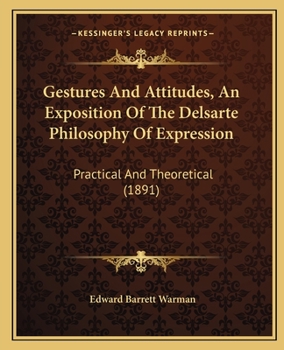 Paperback Gestures And Attitudes, An Exposition Of The Delsarte Philosophy Of Expression: Practical And Theoretical (1891) Book