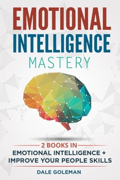 Paperback Emotional Intelligence Mastery: -2 BOOKS in 1- Emotional Intelligence + Improve Your People Skills Book