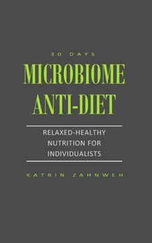 Paperback Microbiome Anti-Diet: Relaxed-Healthy Nutrition for Individualists Book